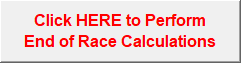 Click HERE to Perform 
End of Race Calculations
