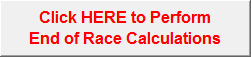Click HERE to Perform
End of Race Calculations